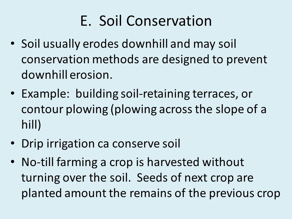 E. Soil Conservation Soil usually erodes downhill and may soil conservation methods are designed to prevent downhill erosion.