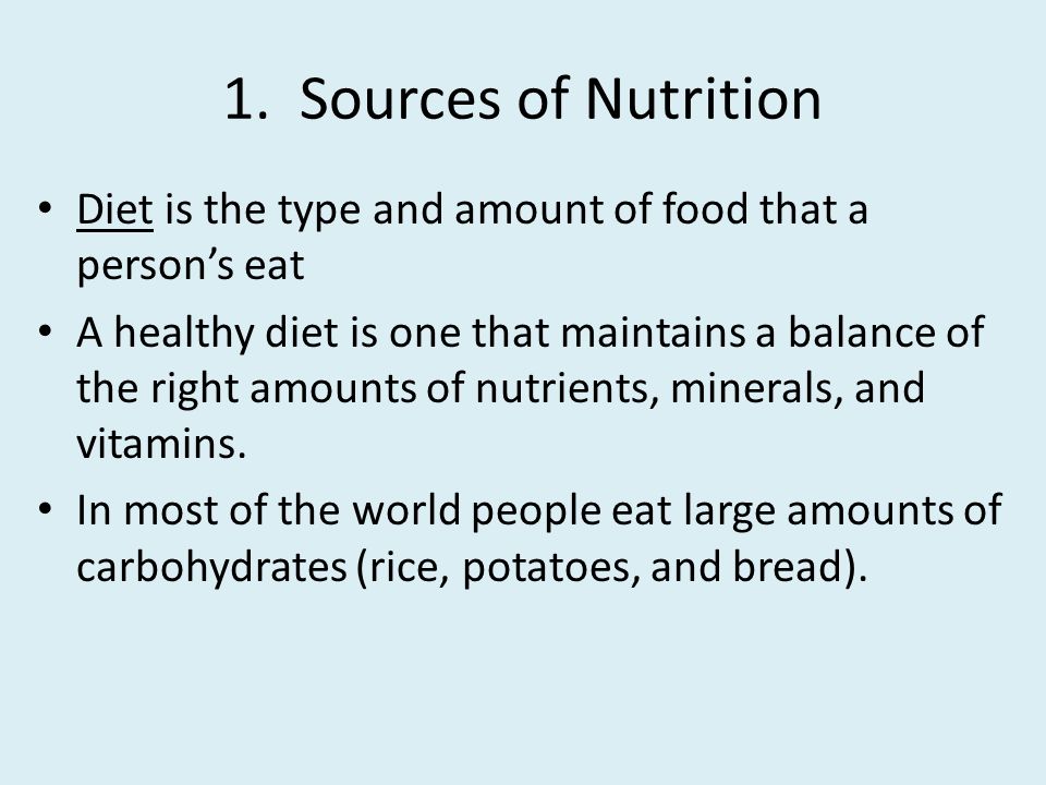 1. Sources of Nutrition Diet is the type and amount of food that a person’s eat.