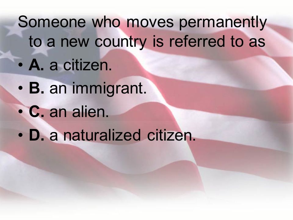 Someone who moves permanently to a new country is referred to as