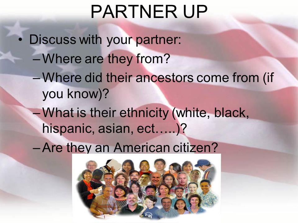 PARTNER UP Discuss with your partner: Where are they from
