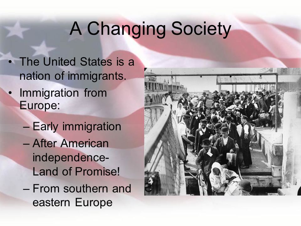 A Changing Society The United States is a nation of immigrants.