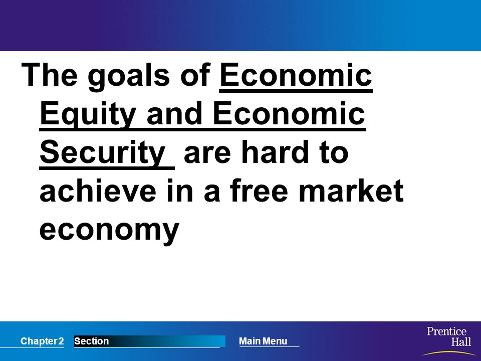 The goals of Economic Equity and Economic Security are hard to achieve in a free market economy