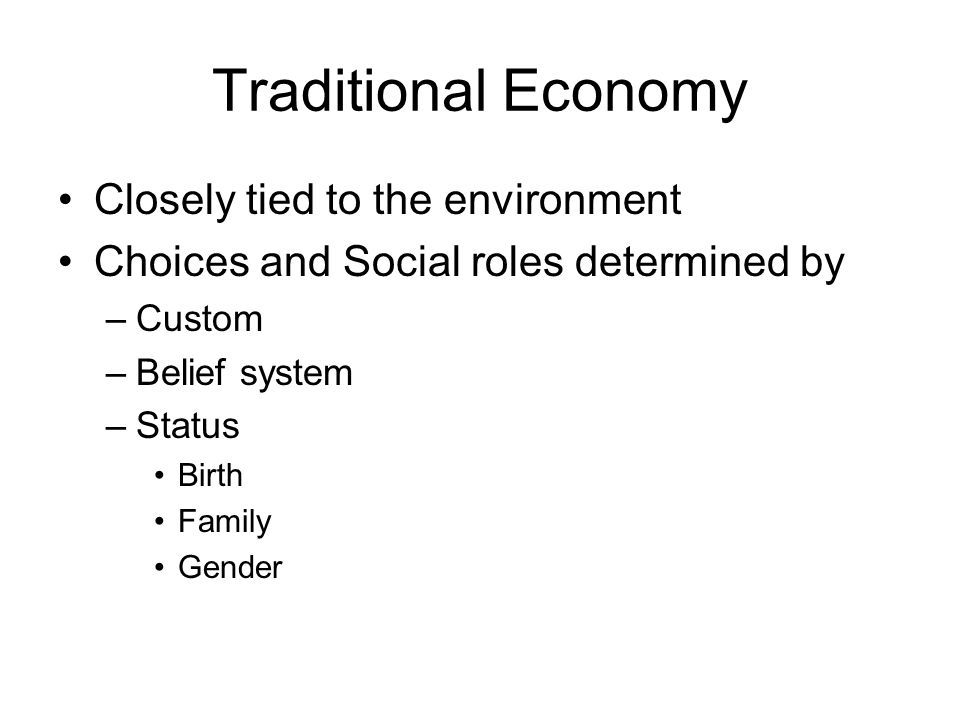 Traditional Economy Closely tied to the environment