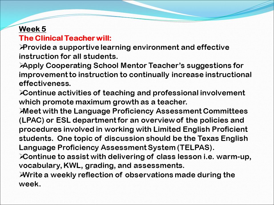 Week 5 The Clinical Teacher will: Provide a supportive learning environment and effective instruction for all students.