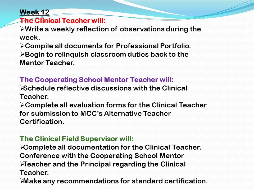 Week 12 The Clinical Teacher will: Write a weekly reflection of observations during the week. Compile all documents for Professional Portfolio.
