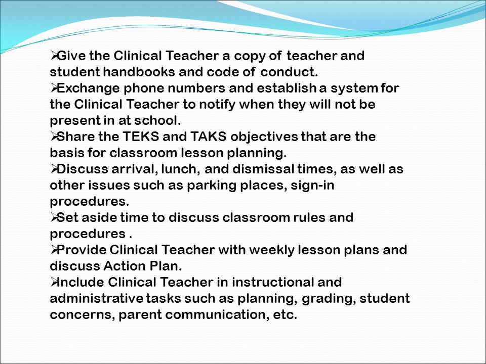 Give the Clinical Teacher a copy of teacher and student handbooks and code of conduct.