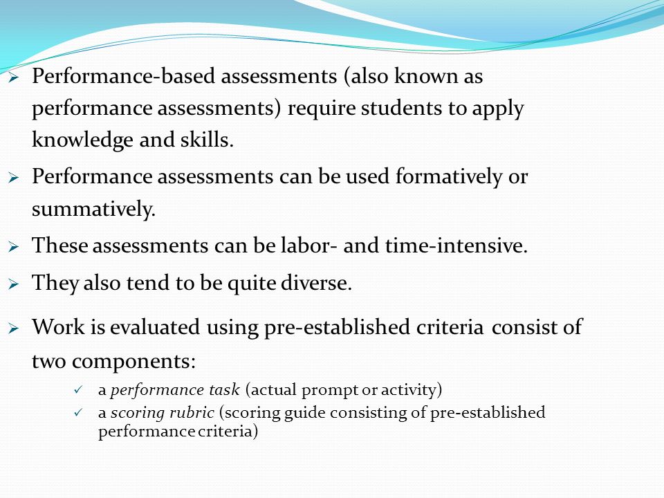 Performance assessments can be used formatively or summatively.