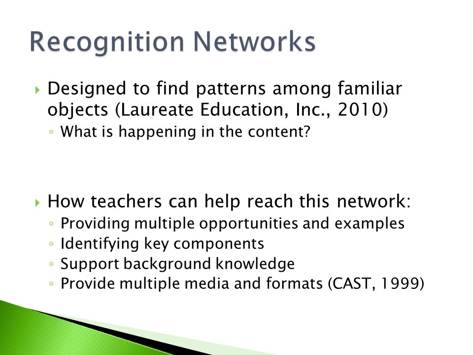 Recognition Networks Designed to find patterns among familiar objects (Laureate Education, Inc., 2010)
