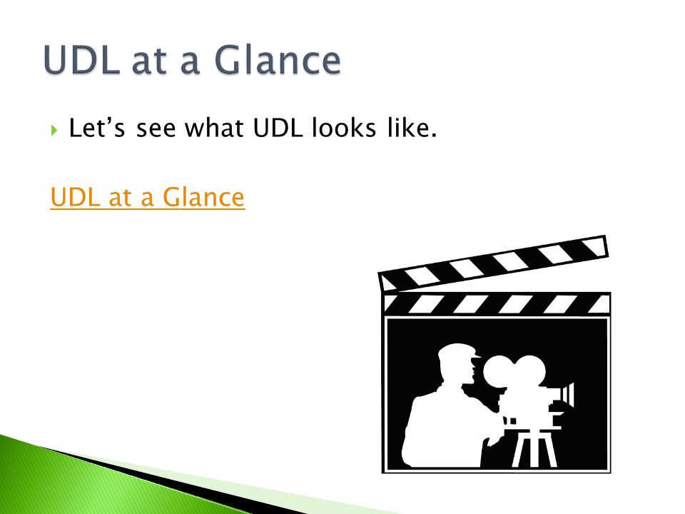 UDL at a Glance Let’s see what UDL looks like. UDL at a Glance
