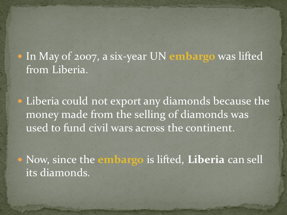 In May of 2007, a six-year UN embargo was lifted from Liberia.