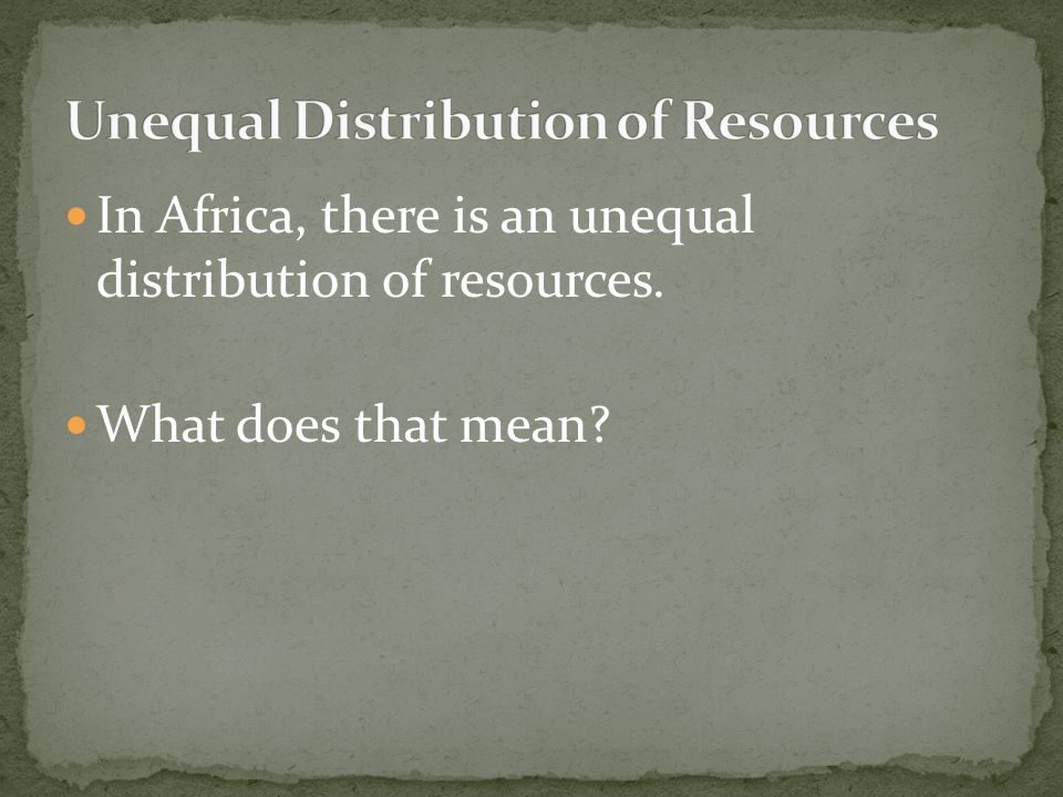 Unequal Distribution of Resources