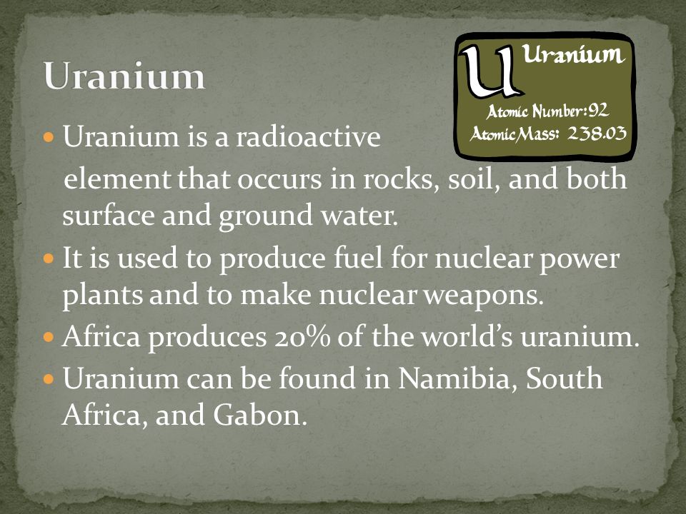 Uranium Uranium is a radioactive