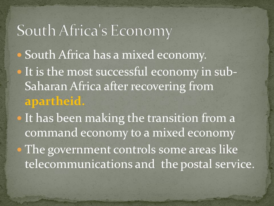 South Africa s Economy South Africa has a mixed economy.