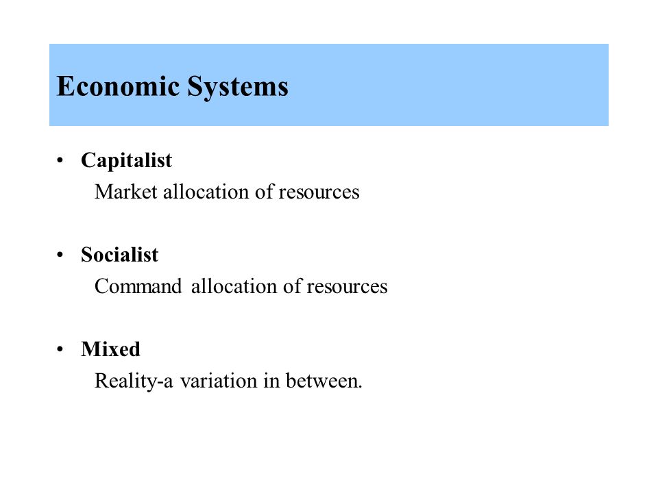 Economic Systems Capitalist Market allocation of resources Socialist