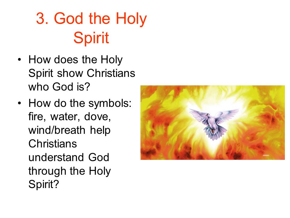 3. God the Holy Spirit How does the Holy Spirit show Christians who God is