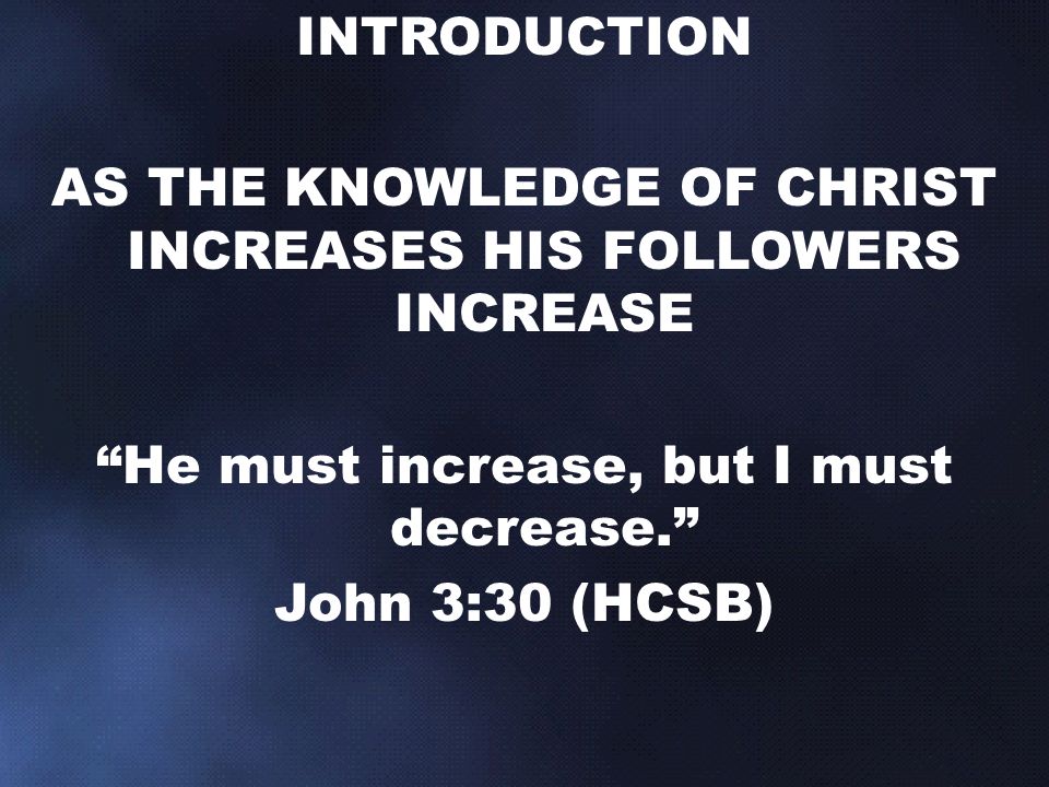 AS THE KNOWLEDGE OF CHRIST INCREASES HIS FOLLOWERS INCREASE