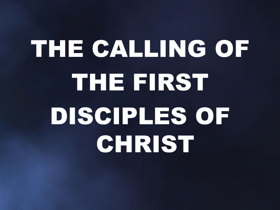 THE CALLING OF THE FIRST DISCIPLES OF CHRIST