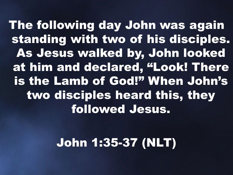 The following day John was again standing with two of his disciples