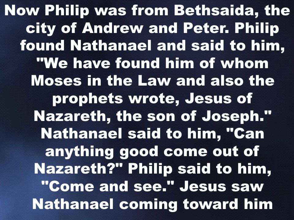 Now Philip was from Bethsaida, the city of Andrew and Peter