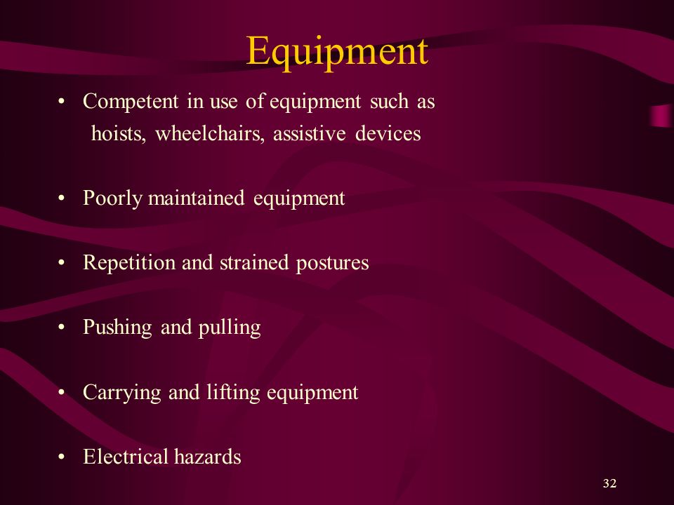Equipment Competent in use of equipment such as