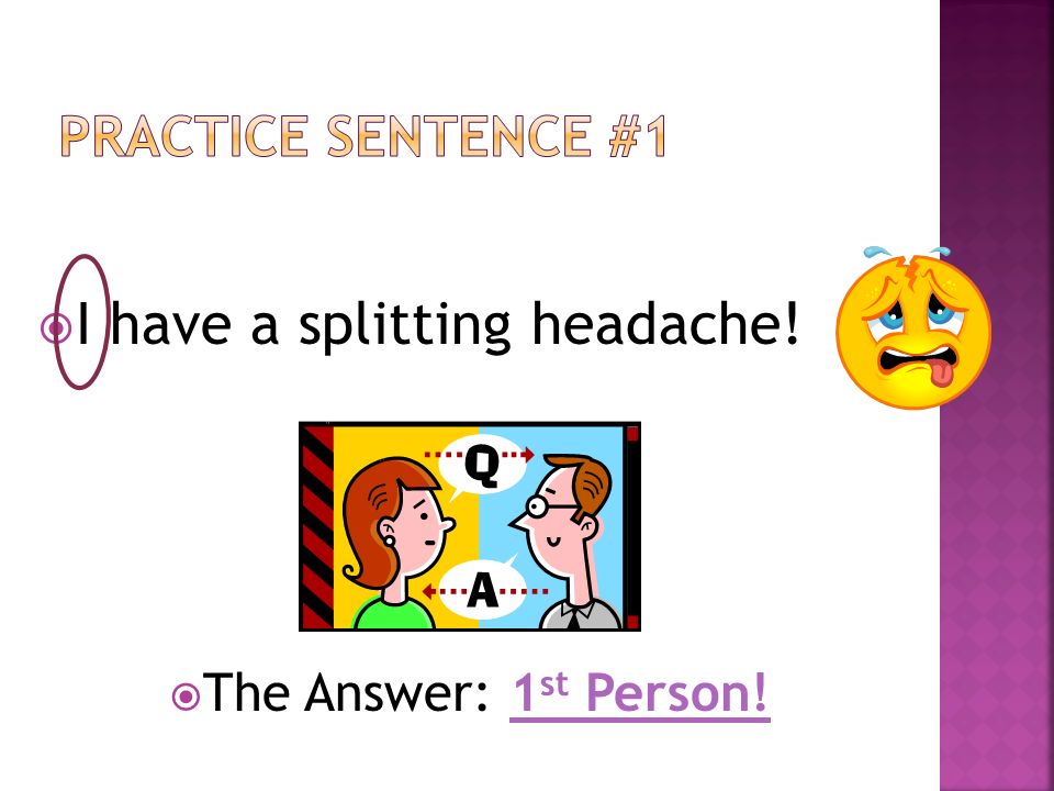 I have a splitting headache!