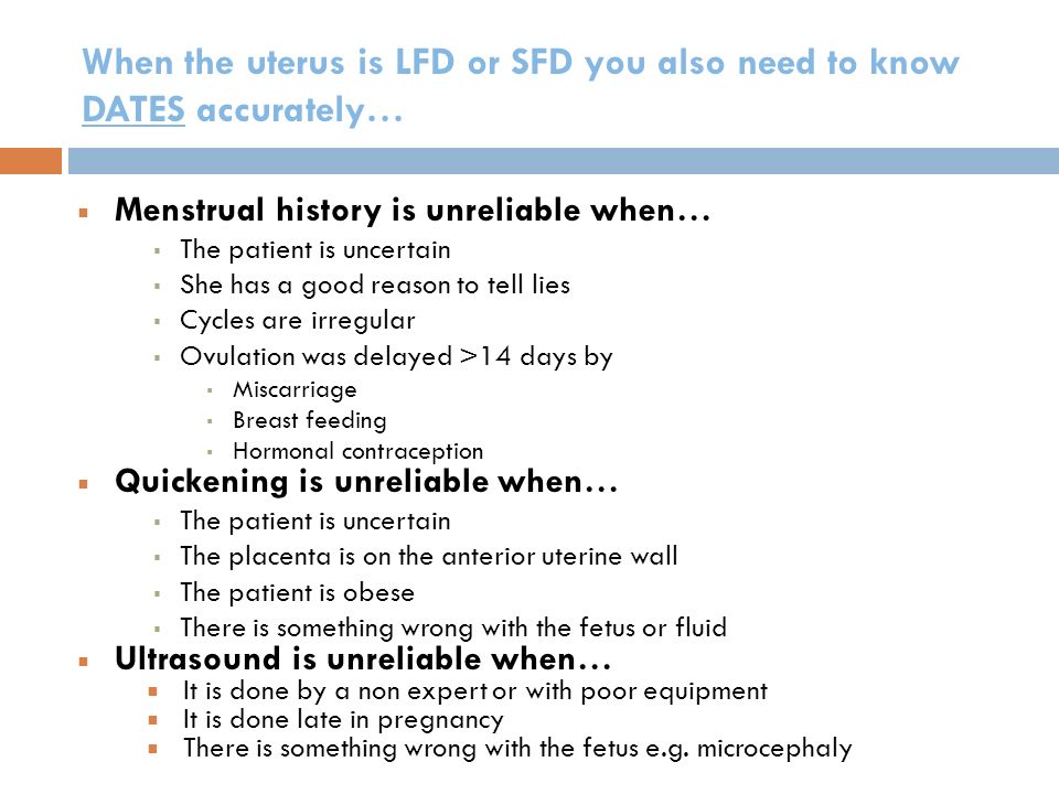 When the uterus is LFD or SFD you also need to know DATES accurately…