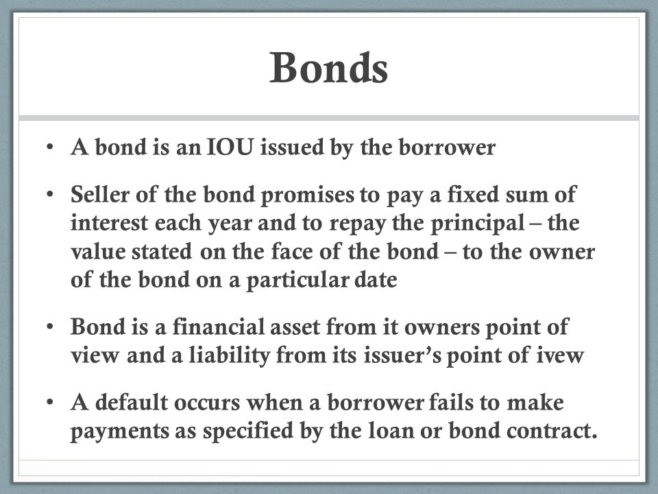 Bonds A bond is an IOU issued by the borrower