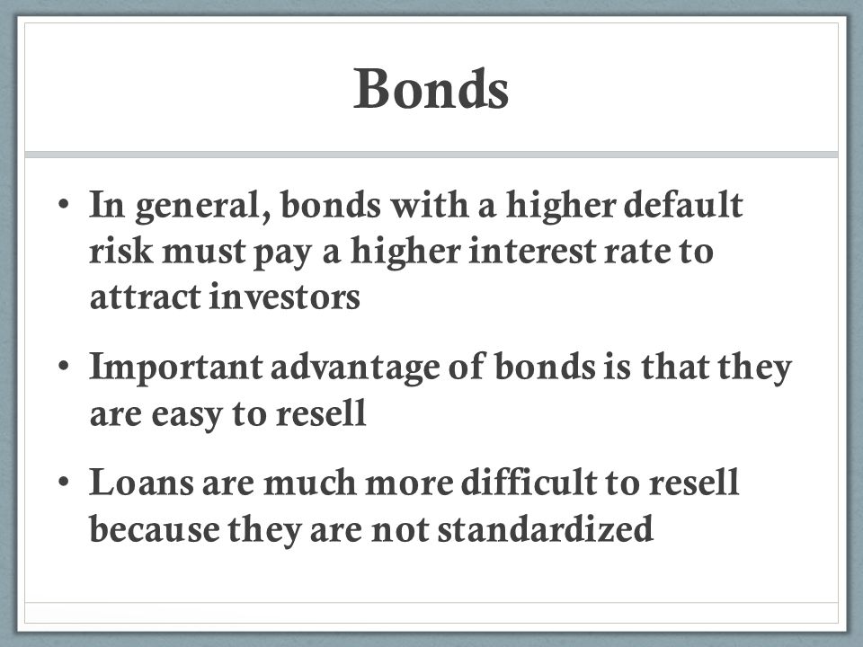 Bonds In general, bonds with a higher default risk must pay a higher interest rate to attract investors.