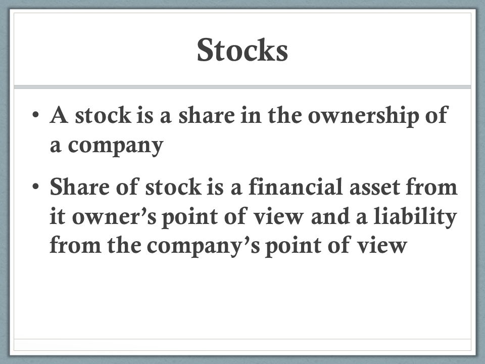 Stocks A stock is a share in the ownership of a company