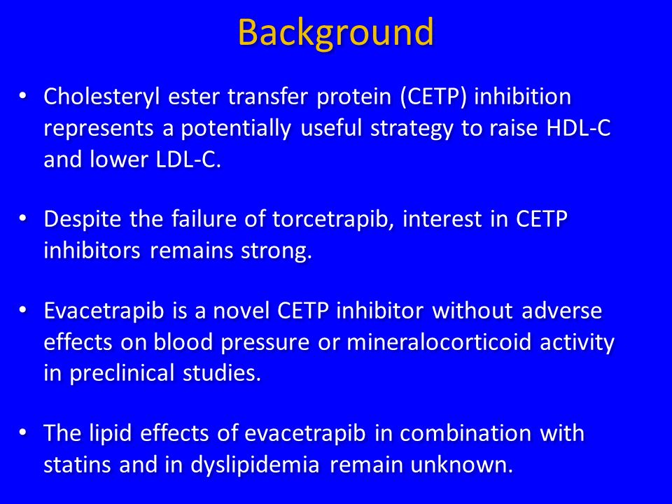 Background Cholesteryl ester transfer protein (CETP) inhibition represents a potentially useful strategy to raise HDL-C and lower LDL-C.