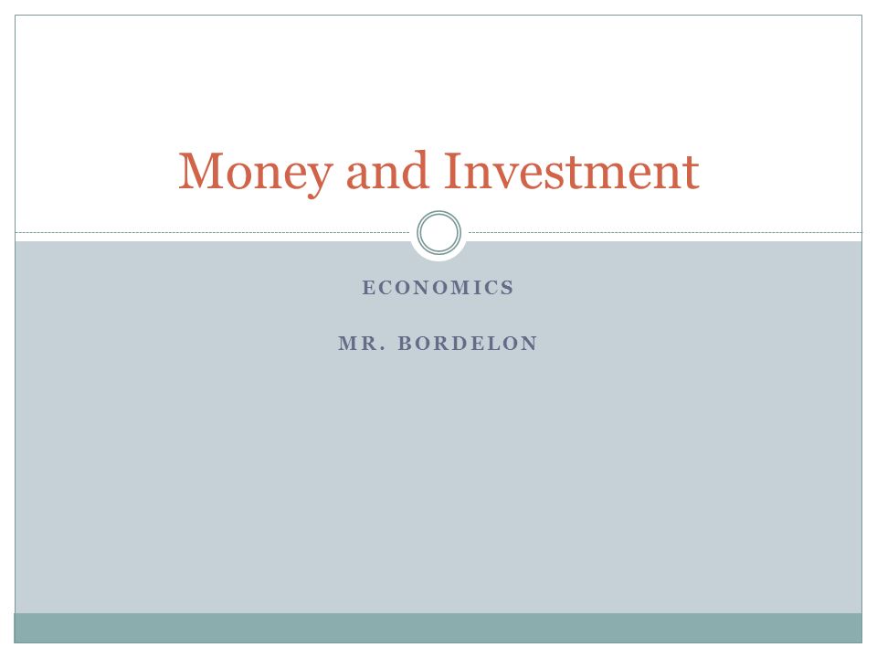 Money and Investment Economics Mr. Bordelon