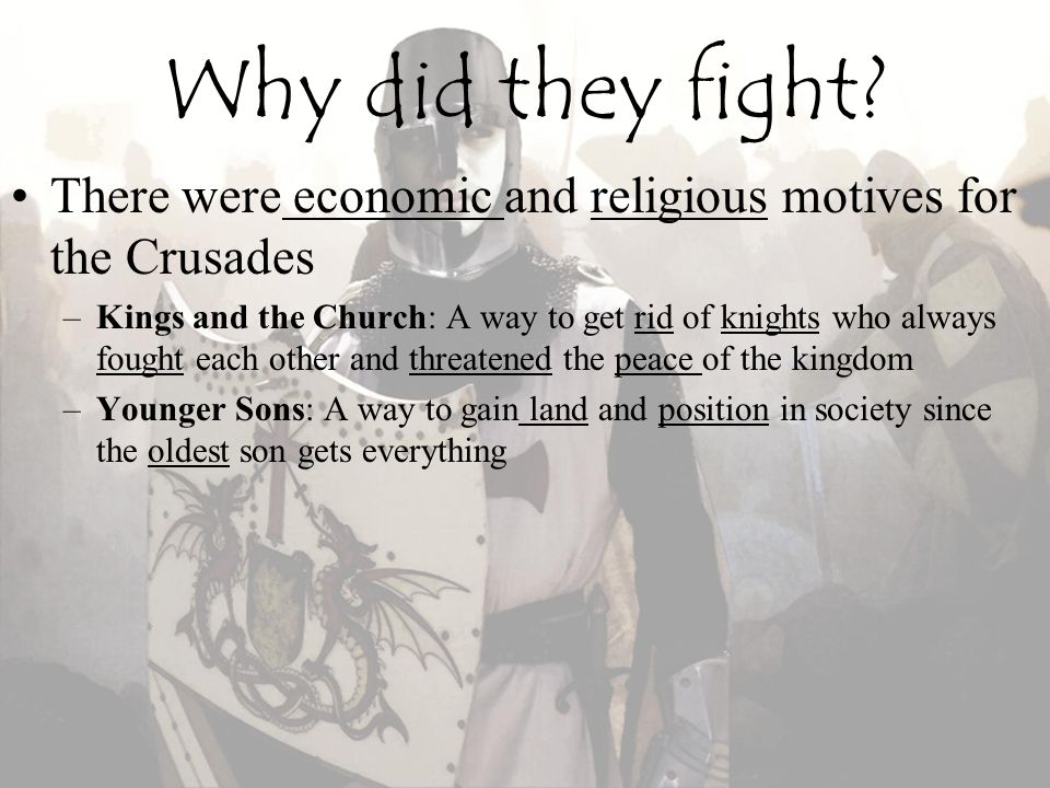 Why did they fight There were economic and religious motives for the Crusades.