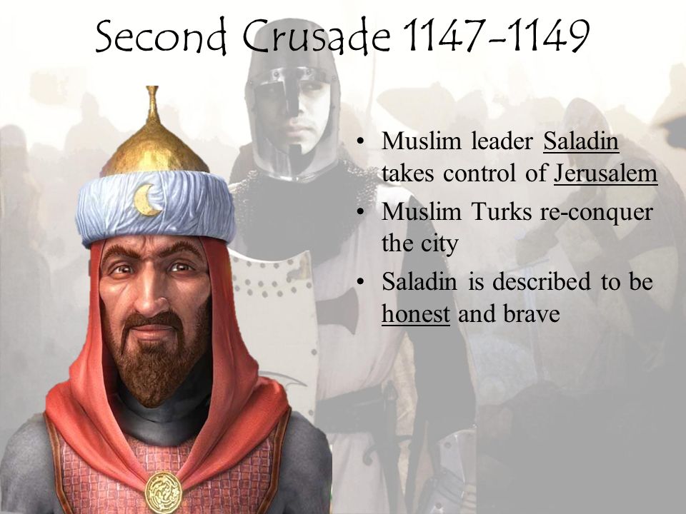 Second Crusade Muslim leader Saladin takes control of Jerusalem. Muslim Turks re-conquer the city.