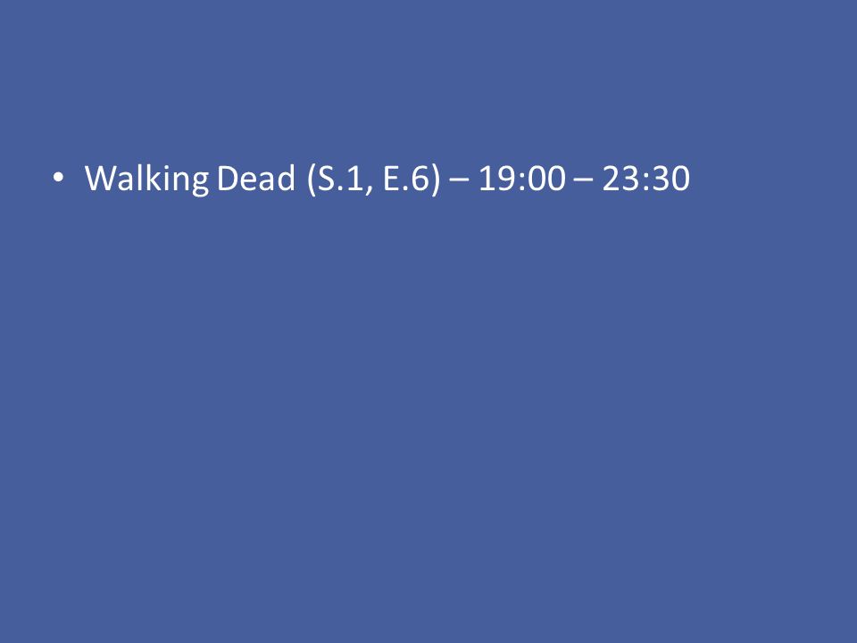 Walking Dead (S.1, E.6) – 19:00 – 23:30