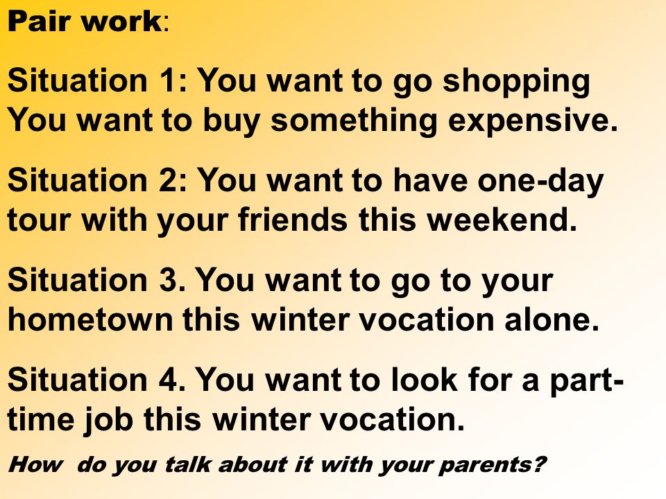 Pair work: Situation 1: You want to go shopping You want to buy something expensive.