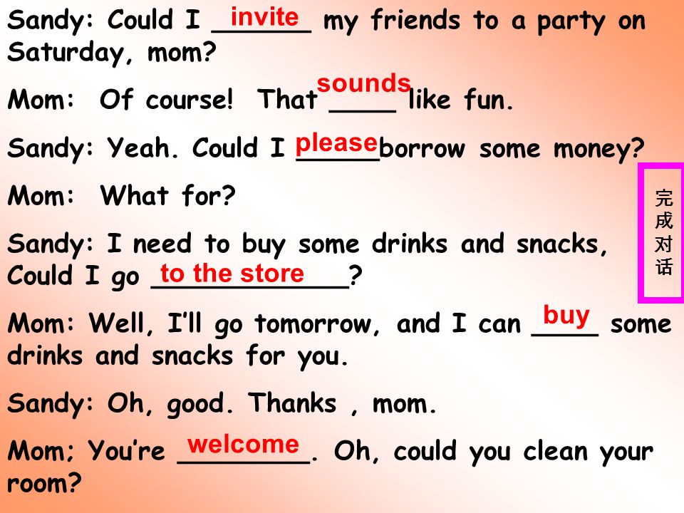 Sandy: Could I ______ my friends to a party on Saturday, mom