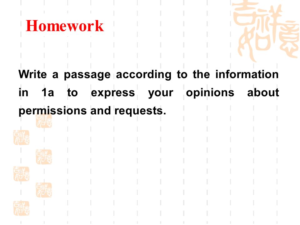 Homework Write a passage according to the information in 1a to express your opinions about permissions and requests.