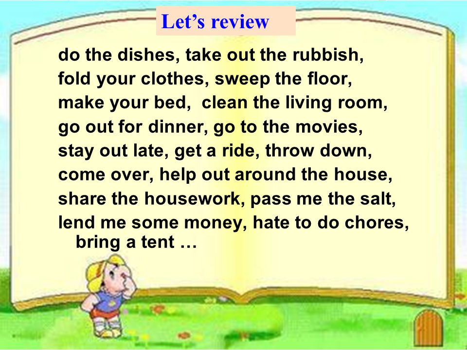 Let’s review do the dishes, take out the rubbish,