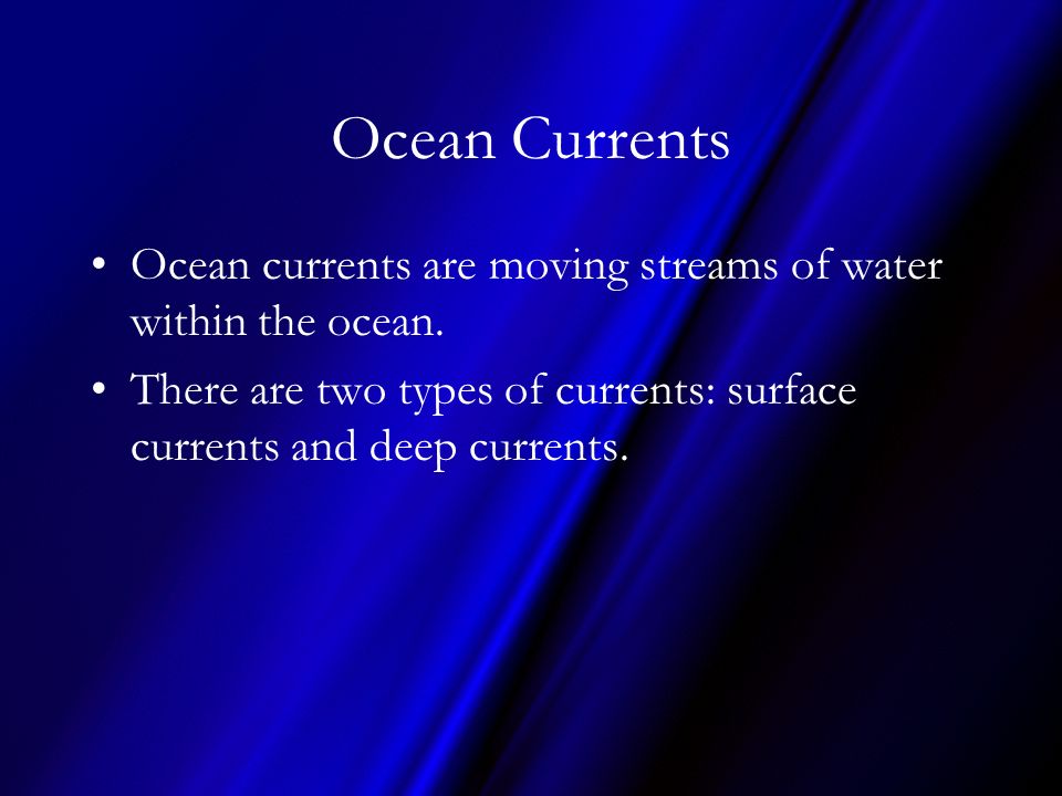 Ocean Currents Ocean currents are moving streams of water within the ocean.