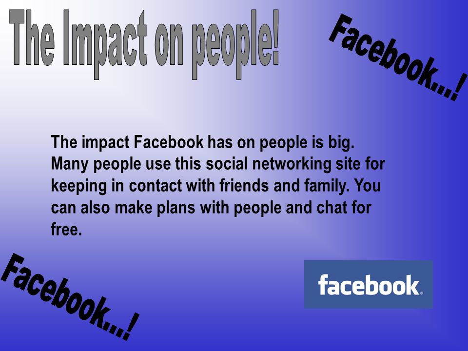 The Impact on people! Facebook...!