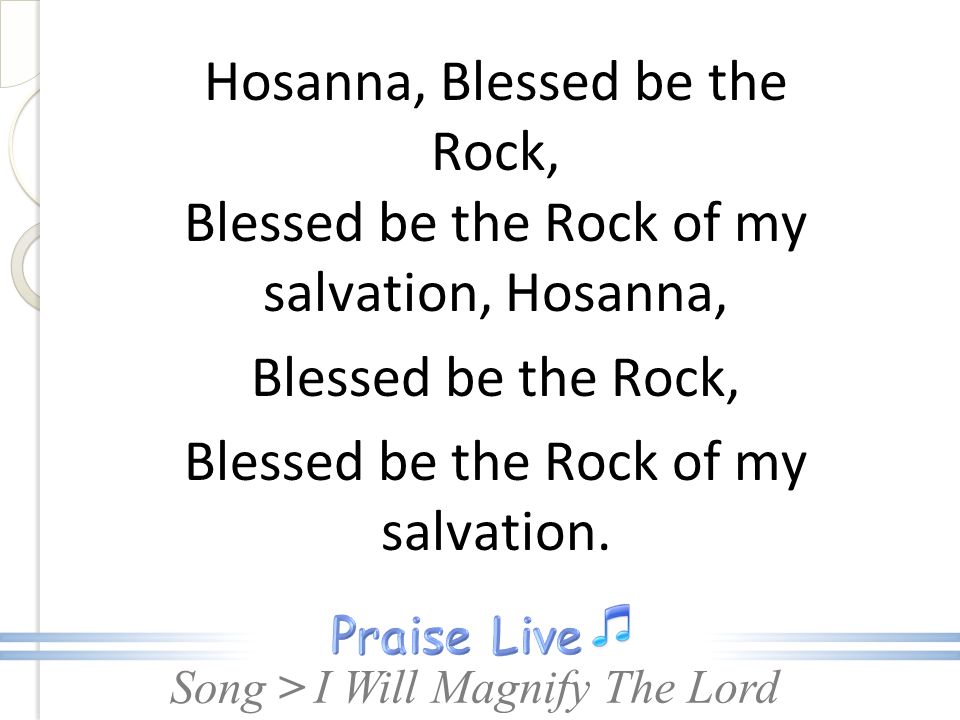 Blessed be the Rock of my salvation.