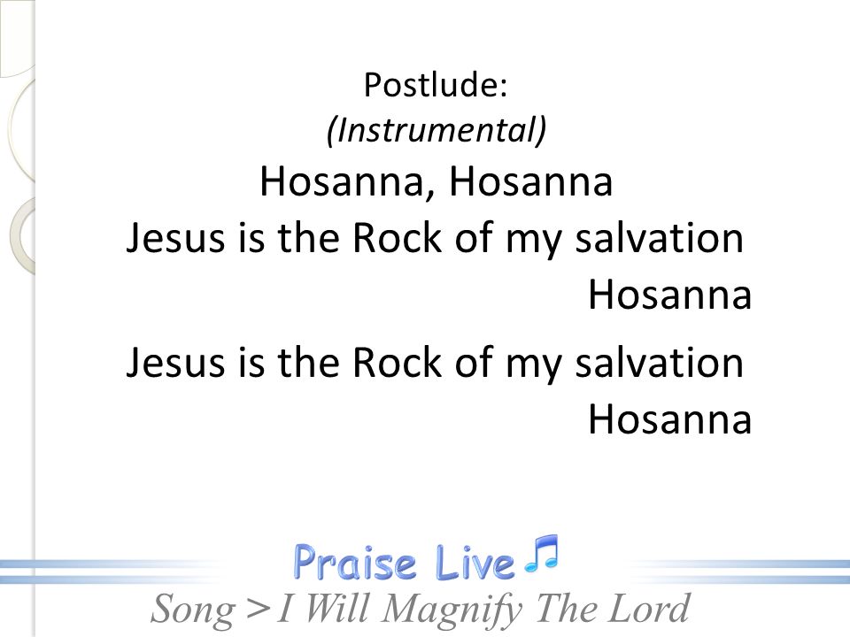 Jesus is the Rock of my salvation Hosanna