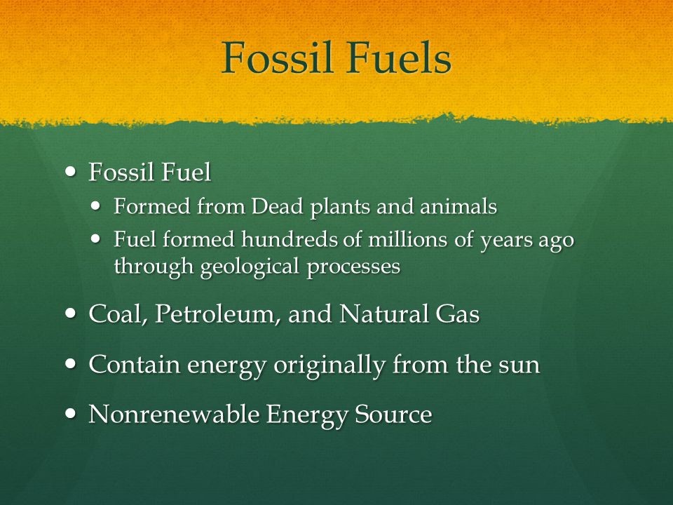 Fossil Fuels Fossil Fuel Coal, Petroleum, and Natural Gas