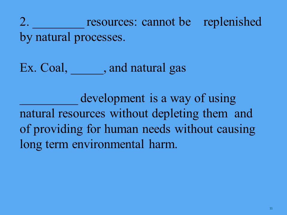 2. ________ resources: cannot be replenished by natural processes.