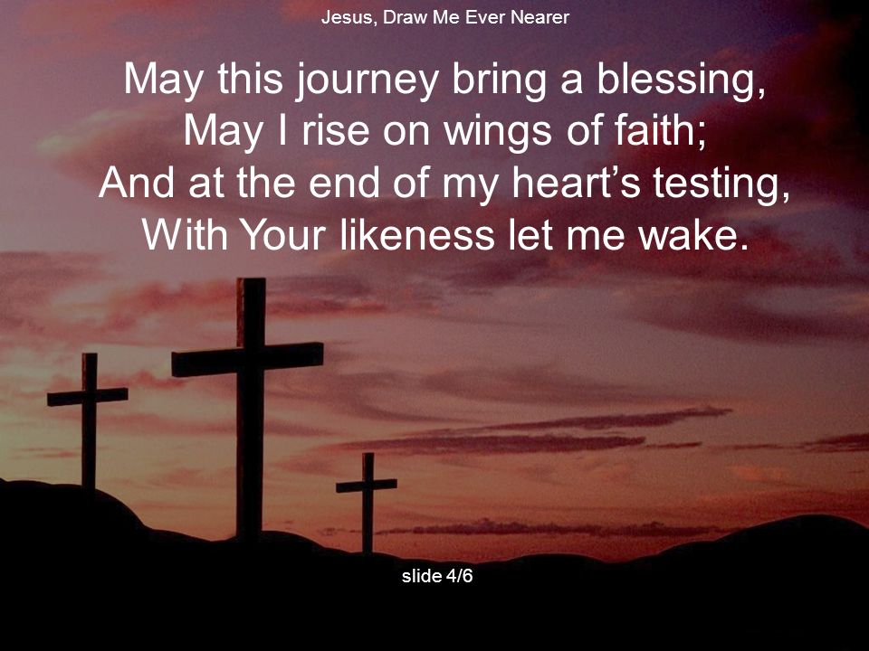 May this journey bring a blessing, May I rise on wings of faith;