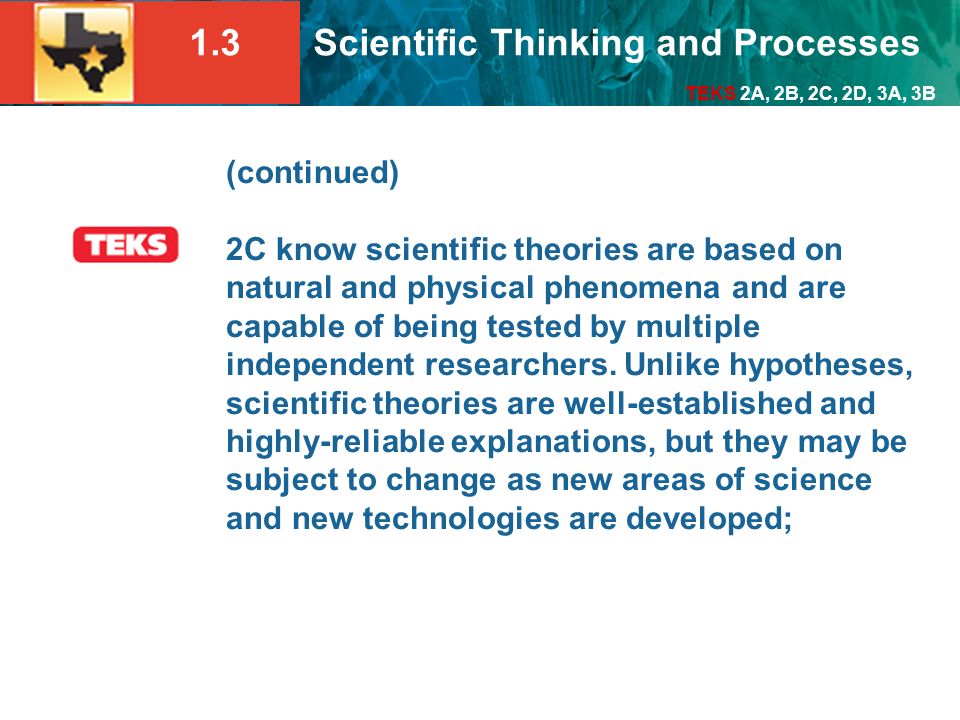 (continued) 2C know scientific theories are based on natural and physical phenomena and are capable of being tested by multiple independent researchers.