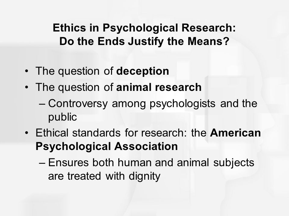 Ethics in Psychological Research: Do the Ends Justify the Means