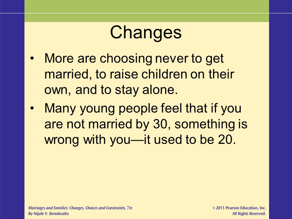 Changes More are choosing never to get married, to raise children on their own, and to stay alone.