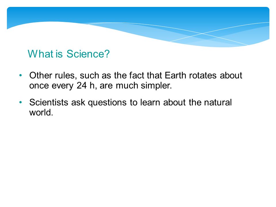What is Science Other rules, such as the fact that Earth rotates about once every 24 h, are much simpler.