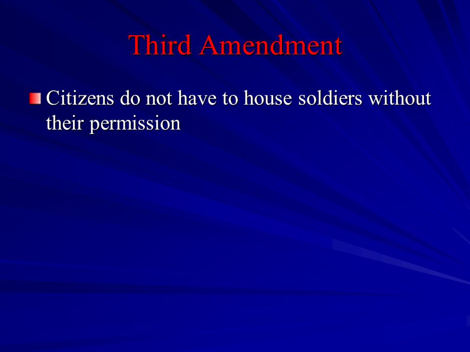 Third Amendment Citizens do not have to house soldiers without their permission